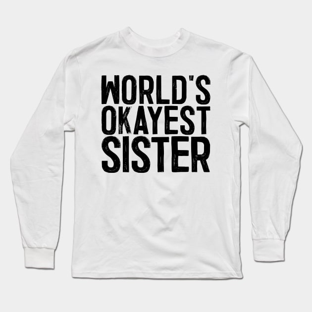 World's Okayest Sister Long Sleeve T-Shirt by colorsplash